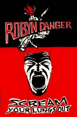 Robyn Danger : Scream Your Lungs Out